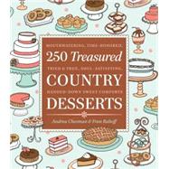 250 Treasured Country Desserts Mouthwatering, Time-honored, Tried & True, Soul-satisfying, Handed-down Sweet Comforts by Chesman, Andrea; Raboff, Fran, 9781603421522