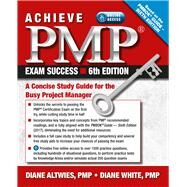Achieve PMP Exam Success, 6th Edition A Concise Study Guide for the Busy Project Manager by Altwies, Diane; White, Diane, 9781604271522