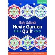 Hexie Garden Quilt 9 Whimsical Hexagon Blocks to Appliqu & Piece by Goldsmith, Becky, 9781617451522
