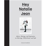 Hey Natalie Jean Advice, Musings, and Inspiration on Marriage, Motherhood, and Style by Holbrook, Natalie, 9781617691522