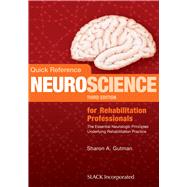 Quick Reference Neuroscience for Rehabilitation Professionals The Essential Neurologic Principles Underlying Rehabilitation Practice by Gutman, Sharon A., 9781630911522