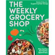 The Weekly Grocery Shop Plan better. Eat better. Spend Less. by brdar, nabula, 9781761451522