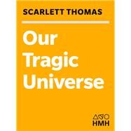 Our Tragic Universe by Thomas, Scarlett, 9780156031523