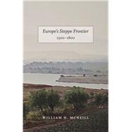 Europe's Steppe Frontier, 1500-1800 a Study of the Eastward Movement in Europe by McNeill, Wh, 9780226561523