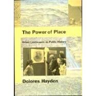 The Power of Place Urban Landscapes as Public History by Hayden, Dolores, 9780262581523