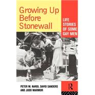 Growing Up Before Stonewall: Life Stories Of Some Gay Men by Nardi,Peter, 9780415101523