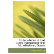 The Purin Bodies of Food Stuffs, and the Role of Uric Acid in Health and Disease by Hall, Isaac Walker, 9780554701523