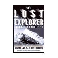 The Lost Explorer; Finding Mallory on Mt. Everest by Conrad Anker; David Roberts, 9780684871523