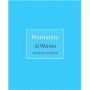 Humanity by Ai, Weiwei; Warsh, Larry, 9780691181523