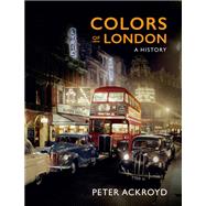 Colors of London A History by Ackroyd, Peter, 9780711281523