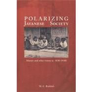 Polarizing Javanese Society : Islamic and Other Visions (C. 1830-1930) by Ricklefs, Merle C., 9780824831523