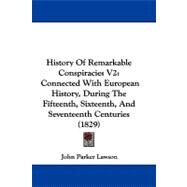 History of Remarkable Conspiracies V2 : Connected with European History, During the Fifteenth, Sixteenth, and Seventeenth Centuries (1829) by Lawson, John Parker, 9781104211523
