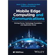 Mobile Edge Computing and Communications Driving Forces, Technology Foundation, and Application Areas by Ding, Aaron Yi; De Alwis, Chamitha; Liyanage, Madhusanka, 9781119611523