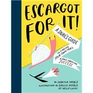 Escargot for It! A Snail's Guide to Finding Your Own Trail & Shell-ebrating Success (Inspirational Illustrated Pun Book, Funny Graduation Gift) by Moyle, Sabrina; Moyle, Eunice, 9781452181523