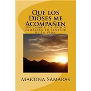 Que los dioses me acompaen / May the gods join me by Smaras, Martina, 9781502981523