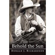 Behold the Sun by Richardson, Donald J., 9781504961523