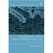 The European Union under Transnational Law A Pluralist Appraisal by Avbelj, Matej, 9781509911523