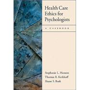Healthcare Ethics for Psychologists: A Casebook by Hanson, Stephanie L., 9781591471523