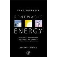 Renewable Energy: Its Physics, Engineering, Use, Environmental Impacts, Economy and Planning Aspects by Sorensen, Bent, 9780126561524