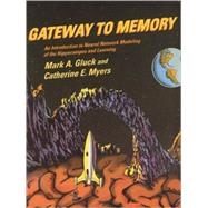 Gateway to Memory : An Introduction to Neural Network Modeling of the Hippocampus and Learning by Mark A. Gluck and Catherine E. Myers, 9780262571524