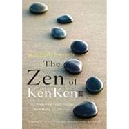 Will Shortz Presents the Zen of KenKen 100 Stress-Free Logic Puzzles That Make You Smarter by Shortz, Will; Miyamoto, Tetsuya; KenKen Puzzle, LLC, 9780312681524