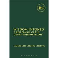 Wisdom Intoned A Reappraisal of the Genre 'Wisdom Psalms' by Cheung, Simon Chi-Chung; Mein, Andrew; Camp, Claudia V., 9780567661524