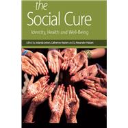 The Social Cure: Identity, Health and Well-Being by Jetten; Jolanda, 9781138891524