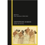 Aristophanic Humour by Swallow, Peter; Hall, Edith, 9781350101524