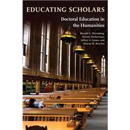 Educating Scholars : Doctoral Education in the Humanities by Ehrenberg, Ronald G.; Zuckerman, Harriet; Groen, Jeffrey A.; Brucker, Sharon M., 9781400831524