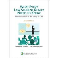 What Every Law Student Really Needs to Know An Introduction to the Study of Law by George, Tracey E.; Sherry, Suzanna, 9781454841524
