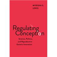 Regulating Conception by Myrisha S. Lewis, 9781479831524