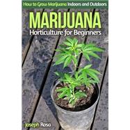 Marijuana Horticulture for Beginners by Rosa, Joseph, 9781508771524