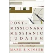 Postmissionary Messianic Judaism : Redefining Christian Engagement with the Jewish People by Kinzer, Mark S., 9781587431524