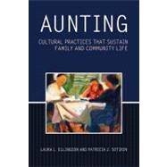 Aunting : Cultural Practices That Sustain Family and Community Life by Ellingson, Laura L., 9781602581524
