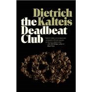 The Deadbeat Club A Crime Novel by Kalteis, Dietrich, 9781770411524