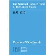 The National Balance Sheet of the United States, 1953-1980 by Goldsmith, Raymond W., 9780226301525