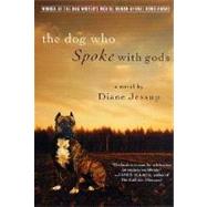 The Dog Who Spoke with Gods by Jessup, Diane, 9780312291525