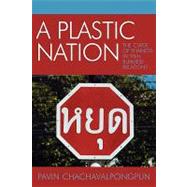A Plastic Nation The Curse of Thainess in Thai-Burmese Relations by Chachavalpongpun, Pavin, 9780761831525