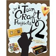 Teen Craft Projects 2 by Coleman, Tina; Llanes, Peggie; Alessio, Amy; Lamantia, Katie, 9780838911525
