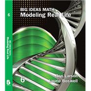 Big Ideas Math: Modeling Real Life - Grade 6 Student Edition by Ron Larson, Laurie Boswell, 9781637081525
