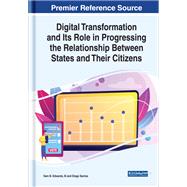 Digital Transformation and Its Role in Progressing the Relationship Between States and Their Citizens by Edwards, Sam B., III; Santos, Diogo, 9781799831525