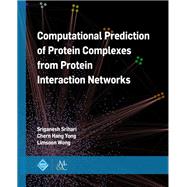 Computational Prediction of Protein Complexes from Protein Interaction Networks by Srihari, Sriganesh; Yong, Chern Han; Wong, Limsoon; Ozsu, M. Tamer, 9781970001525
