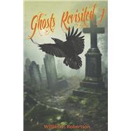 Ghosts Revisited 7 by Robertson, William P, 9798350931525