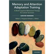 Memory and Attention Adaptation Training A Brief Cognitive Behavioral Therapy for Cancer Survivors: Survivor Workbook by Ferguson, Robert; Gillock, Karen, 9780197521526