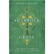 The Shamrock and the Cross by Sullivan, Eileen P., 9780268041526