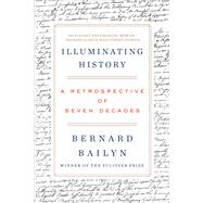Illuminating History A Retrospective of Seven Decades by Bailyn, Bernard, 9780393541526