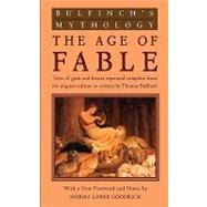 Bulfinch's Mythology The Age of Fable by Bulfinch, Thomas; Goodrich, Norma Lorre; Goodrich, Norma Lorre, 9780452011526