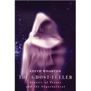 The Ghost-Feeler Stories of Terror and the Supernatural by Wharton, Edith, 9780720611526