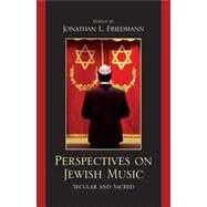 Perspectives on Jewish Music Secular and Sacred by Friedmann, Jonathan L.; Goodman, Mark S.; Janeczko, Jeff; Paloma, Vanessa; Sharlin, William, 9780739141526