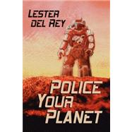Police Your Planet by Del Rey, Lester, 9780809501526